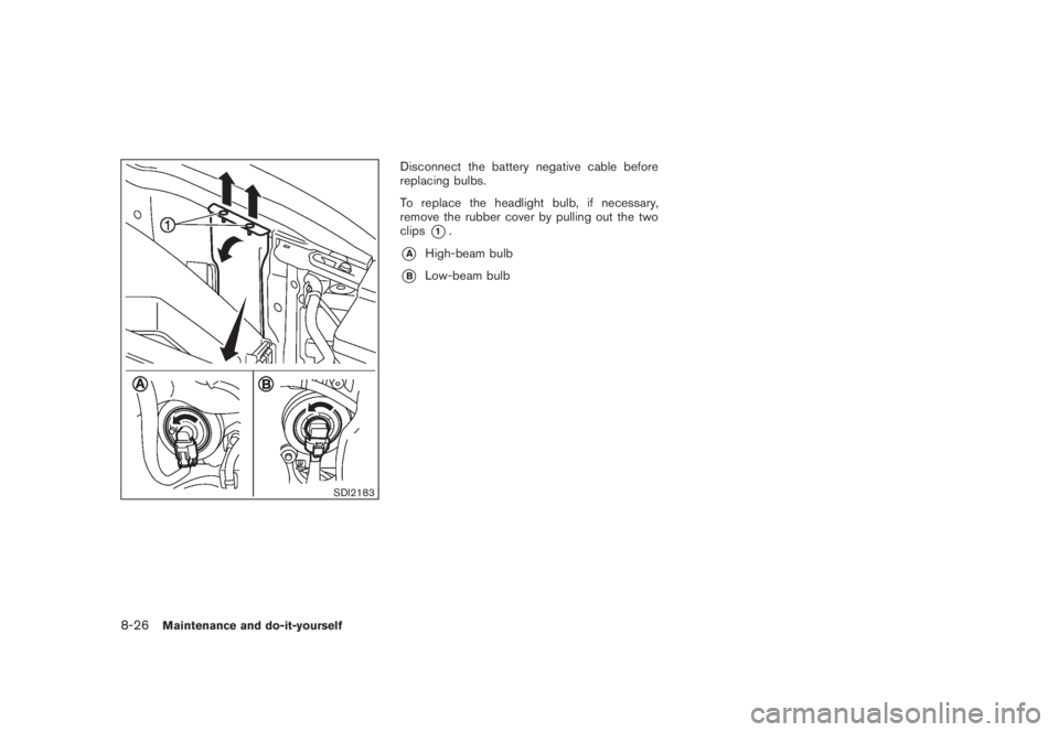 NISSAN MURANO 2008  Owners Manual Black plate (392,1)
Model "Z51-D" EDITED: 2008/ 6/ 26
SDI2183
Disconnect the battery negative cable before
replacing bulbs.
To replace the headlight bulb, if necessary,
remove the rubber cover by pull