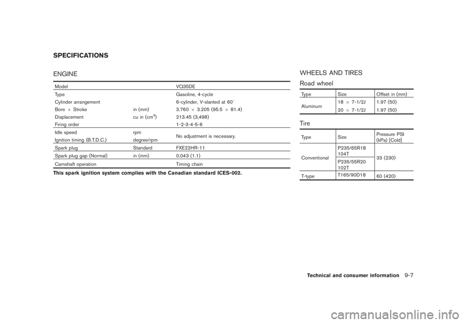 NISSAN MURANO 2008  Owners Manual Black plate (413,1)
Model "Z51-D" EDITED: 2008/ 6/ 26
ENGINEModel VQ35DE
Type Gasoline, 4-cycle
Cylinder arrangement 6-cylinder, V-slanted at 608
Bore6Stroke in (mm) 3.76063.205 (95.5681.4)
Displaceme