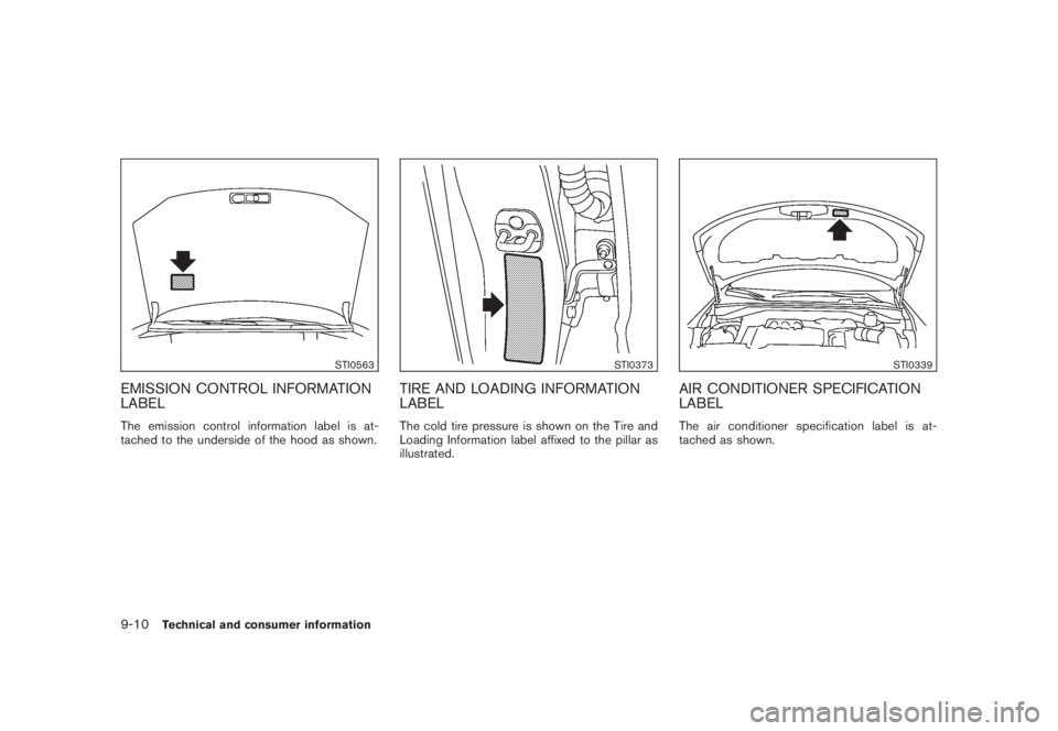 NISSAN MURANO 2008  Owners Manual Black plate (416,1)
Model "Z51-D" EDITED: 2008/ 6/ 26
STI0563
EMISSION CONTROL INFORMATION
LABELThe emission control information label is at-
tached to the underside of the hood as shown.
STI0373
TIRE