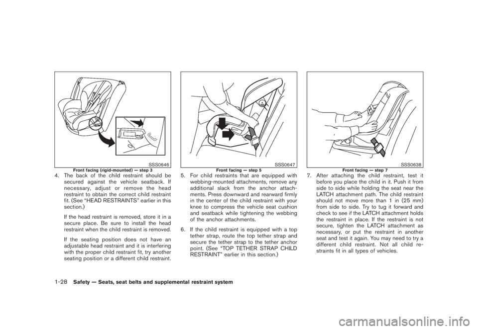 NISSAN MURANO 2008 Owners Manual Black plate (40,1)
Model "Z51-D" EDITED: 2008/ 6/ 26
SSS0646
Front facing (rigid-mounted) — step 3
4. The back of the child restraint should be
secured against the vehicle seatback. If
necessary, ad NISSAN MURANO 2008 Owners Manual Black plate (40,1)
Model "Z51-D" EDITED: 2008/ 6/ 26
SSS0646
Front facing (rigid-mounted) — step 3
4. The back of the child restraint should be
secured against the vehicle seatback. If
necessary, ad
