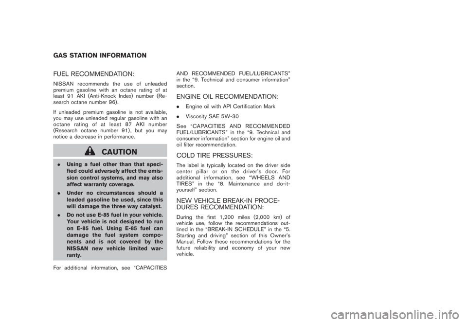 NISSAN MURANO 2008 Owners Manual Black plate (2,1)
Model "Z51-D" EDITED: 2008/ 1/ 29
FUEL RECOMMENDATION:NISSAN recommends the use of unleaded
premium gasoline with an octane rating of at
least 91 AKI (Anti-Knock Index) number (Re-
s NISSAN MURANO 2008 Owners Manual Black plate (2,1)
Model "Z51-D" EDITED: 2008/ 1/ 29
FUEL RECOMMENDATION:NISSAN recommends the use of unleaded
premium gasoline with an octane rating of at
least 91 AKI (Anti-Knock Index) number (Re-
s