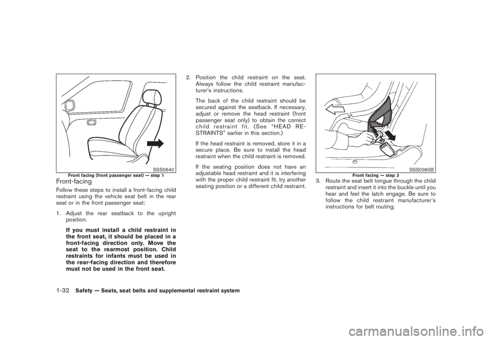 NISSAN MURANO 2008 Owners Manual Black plate (44,1)
Model "Z51-D" EDITED: 2008/ 6/ 26
SSS0640
Front facing (front passenger seat) — step 1
Front-facingFollow these steps to install a front-facing child
restraint using the vehicle s NISSAN MURANO 2008 Owners Manual Black plate (44,1)
Model "Z51-D" EDITED: 2008/ 6/ 26
SSS0640
Front facing (front passenger seat) — step 1
Front-facingFollow these steps to install a front-facing child
restraint using the vehicle s