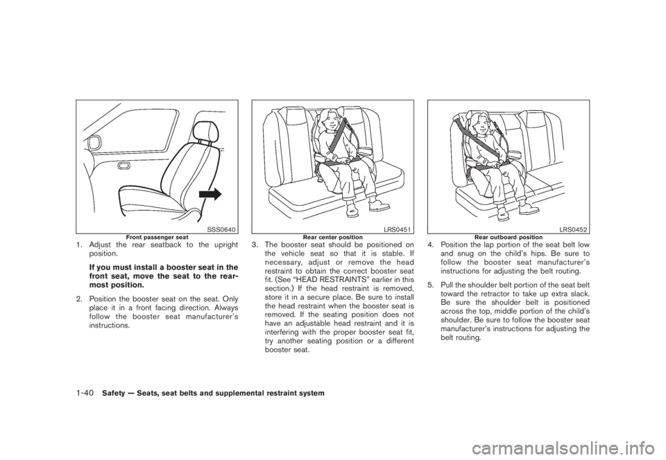 NISSAN MURANO 2008 Owners Manual Black plate (52,1)
Model "Z51-D" EDITED: 2008/ 6/ 26
SSS0640
Front passenger seat
1. Adjust the rear seatback to the upright
position.
If you must install a booster seat in the
front seat, move the se NISSAN MURANO 2008 Owners Manual Black plate (52,1)
Model "Z51-D" EDITED: 2008/ 6/ 26
SSS0640
Front passenger seat
1. Adjust the rear seatback to the upright
position.
If you must install a booster seat in the
front seat, move the se