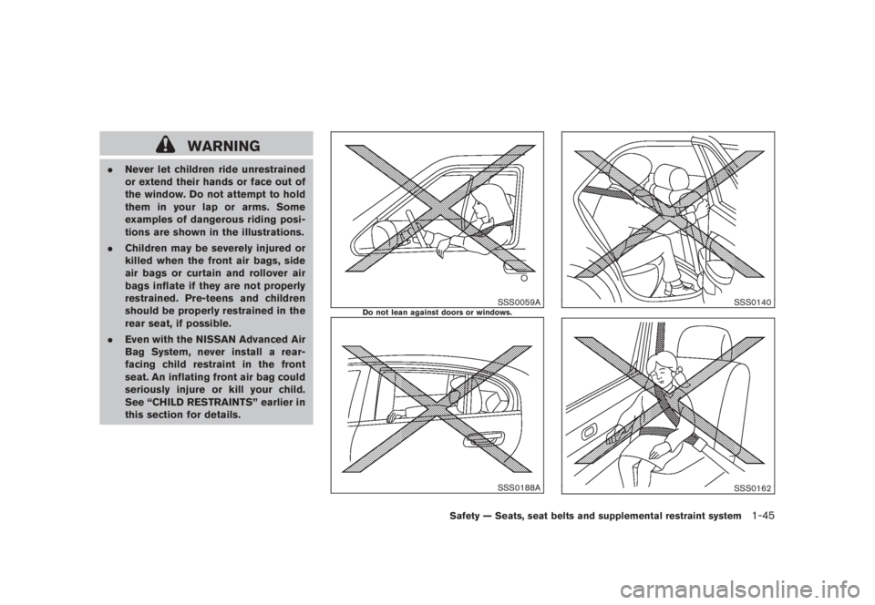 NISSAN MURANO 2008  Owners Manual Black plate (57,1)
Model "Z51-D" EDITED: 2008/ 6/ 26
WARNING
.Never let children ride unrestrained
or extend their hands or face out of
the window. Do not attempt to hold
them in your lap or arms. Som