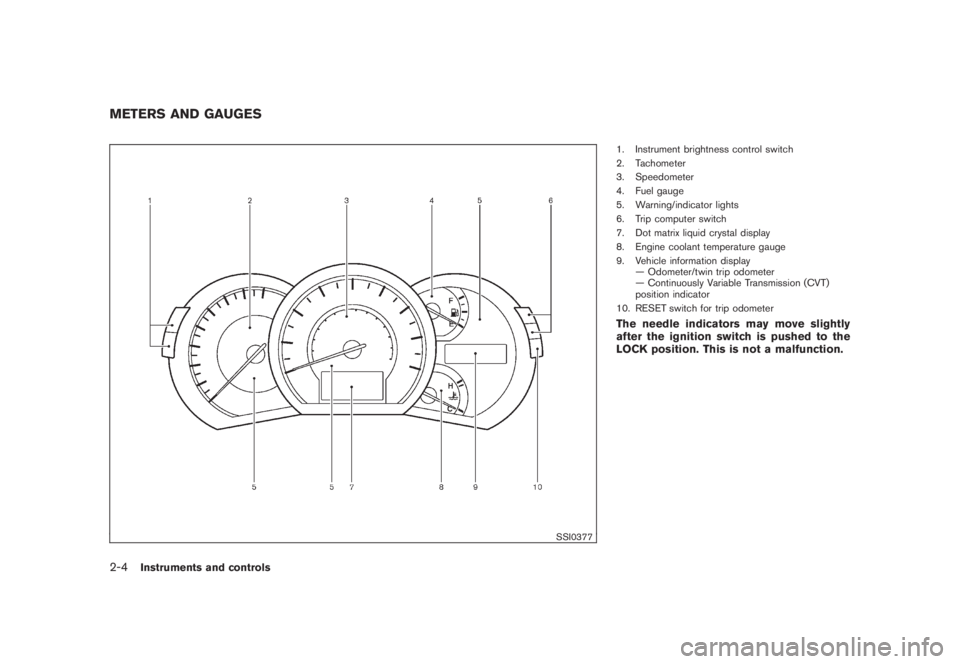 NISSAN MURANO 2008  Owners Manual Black plate (72,1)
Model "Z51-D" EDITED: 2008/ 6/ 26
SSI0377
1. Instrument brightness control switch
2. Tachometer
3. Speedometer
4. Fuel gauge
5. Warning/indicator lights
6. Trip computer switch
7. D