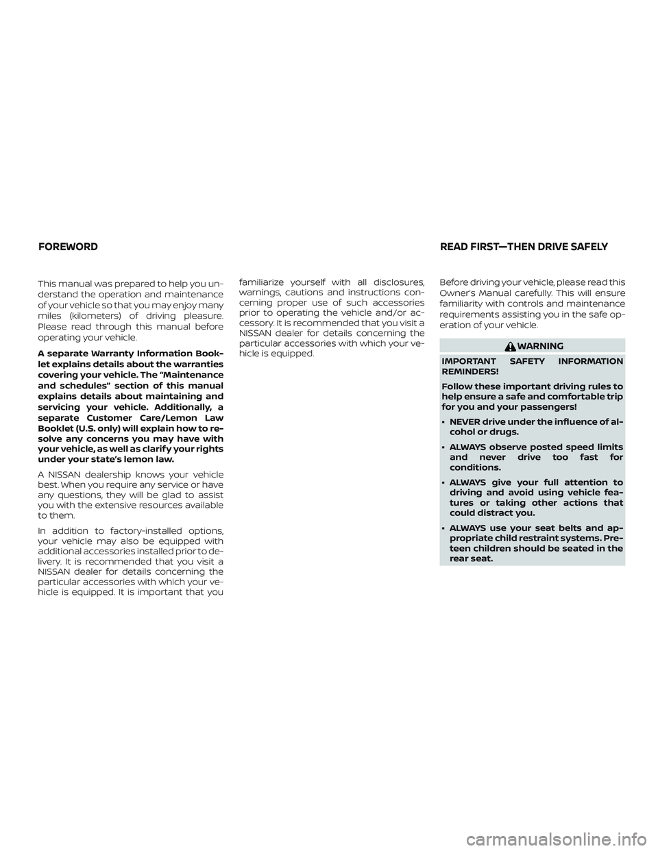 NISSAN NV PASSENGER VAN 2018 Owners Manual This manual was prepared to help you un-
derstand the operation and maintenance
of your vehicle so that you may enjoy many
miles (kilometers) of driving pleasure.
Please read through this manual befor NISSAN NV PASSENGER VAN 2018 Owners Manual This manual was prepared to help you un-
derstand the operation and maintenance
of your vehicle so that you may enjoy many
miles (kilometers) of driving pleasure.
Please read through this manual befor