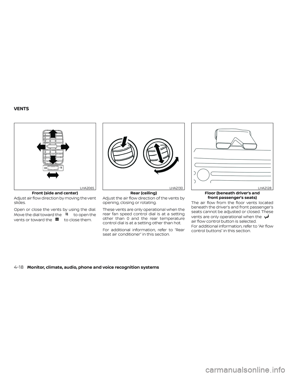 NISSAN NV PASSENGER VAN 2018  Owners Manual Adjust air flow direction by moving the vent
slides.
Open or close the vents by using the dial.
Move the dial toward the
to open the
vents or toward the
to close them. Adjust the air flow direction of
