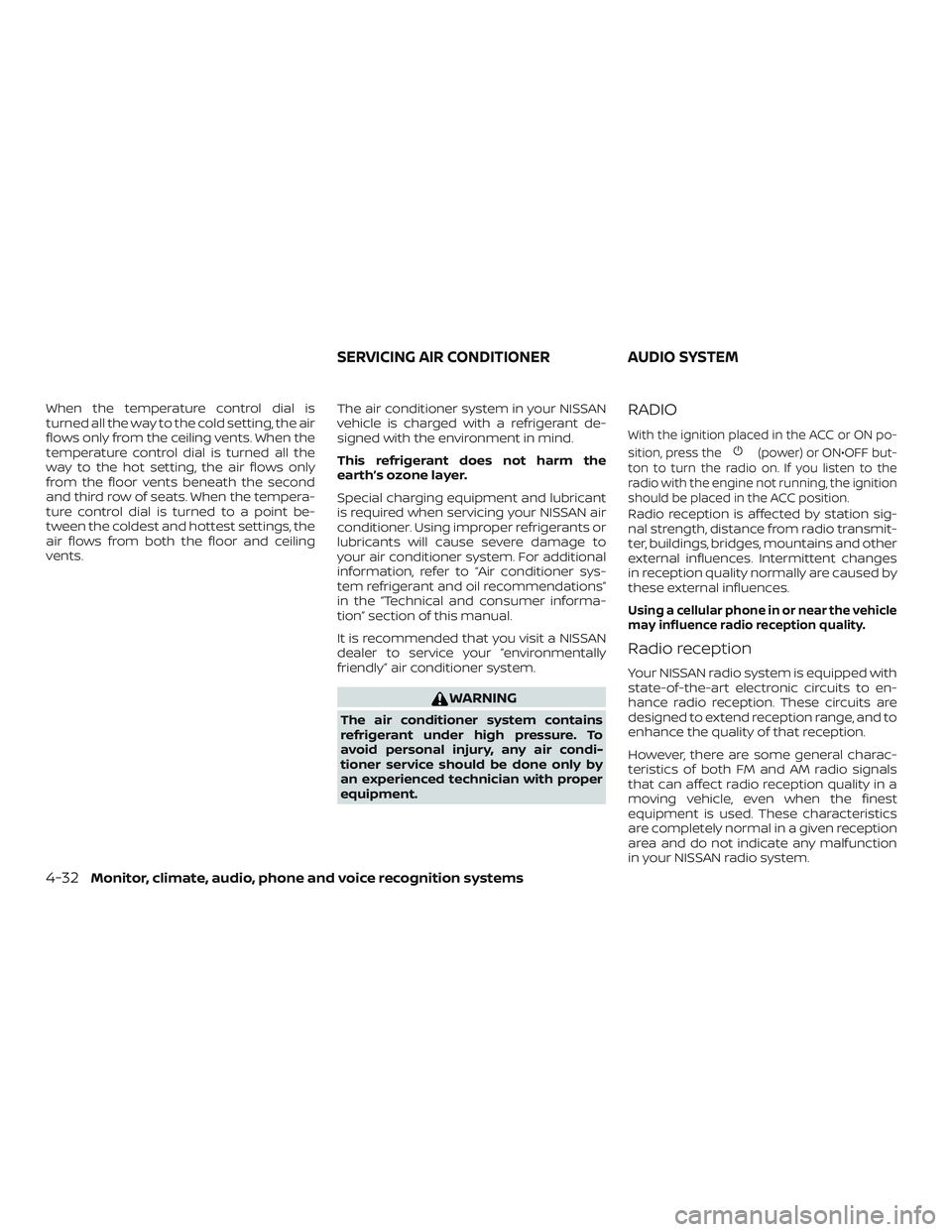 NISSAN NV PASSENGER VAN 2018  Owners Manual When the temperature control dial is
turned all the way to the cold setting, the air
flows only from the ceiling vents. When the
temperature control dial is turned all the
way to the hot setting, the 