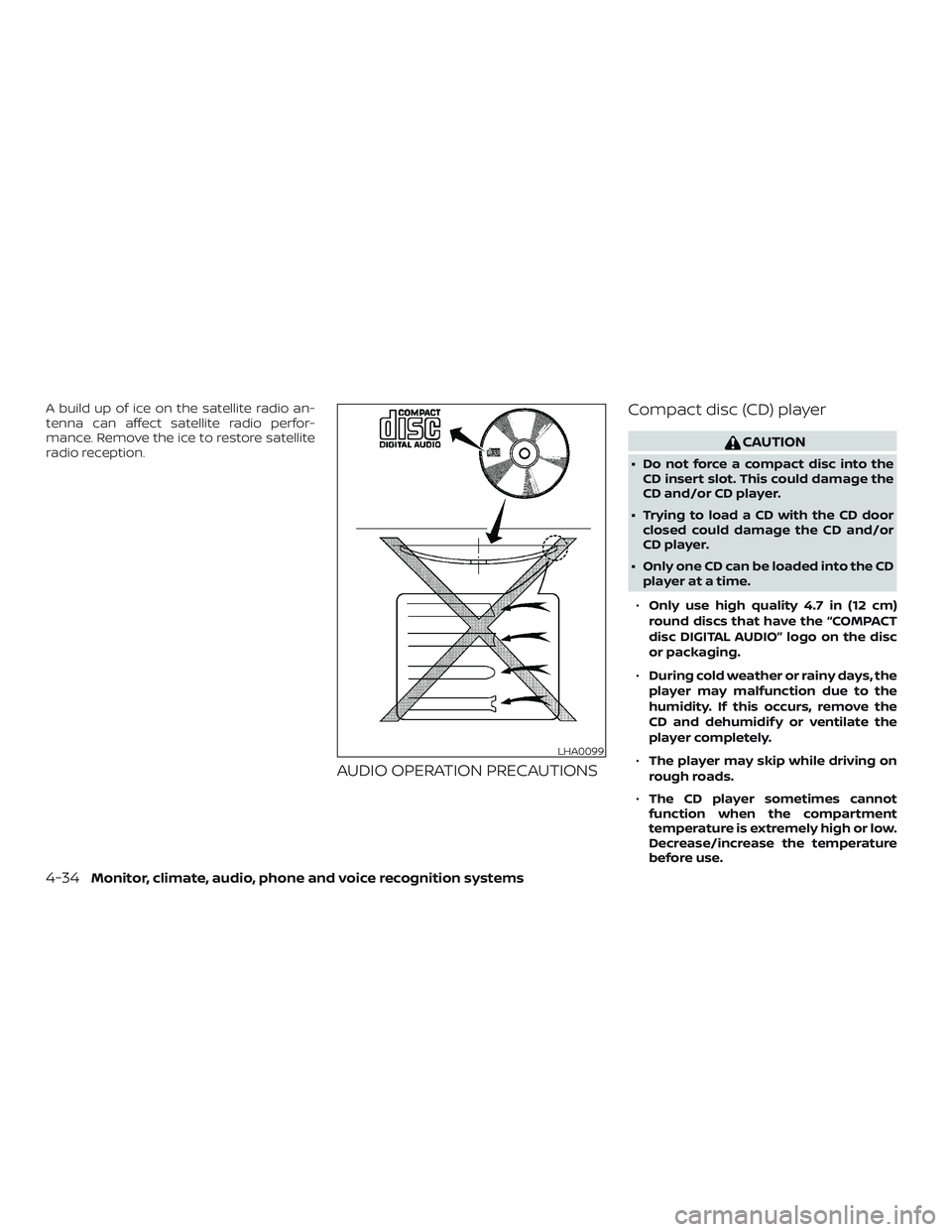 NISSAN NV PASSENGER VAN 2018  Owners Manual A build up of ice on the satellite radio an-
tenna can affect satellite radio perfor-
mance. Remove the ice to restore satellite
radio reception.
AUDIO OPERATION PRECAUTIONSCompact disc (CD) player
CA