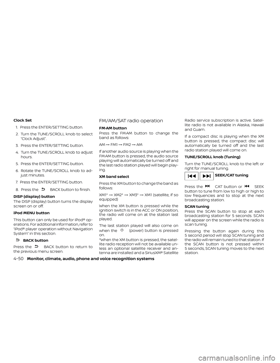 NISSAN NV PASSENGER VAN 2018  Owners Manual Clock Set1. Press the ENTER/SETTING button.
2. Turn the TUNE/SCROLL knob to select “Clock Adjust”.
3. Press the ENTER/SETTING button.
4. Turn the TUNE/SCROLL knob to adjust hours.
5. Press the ENT