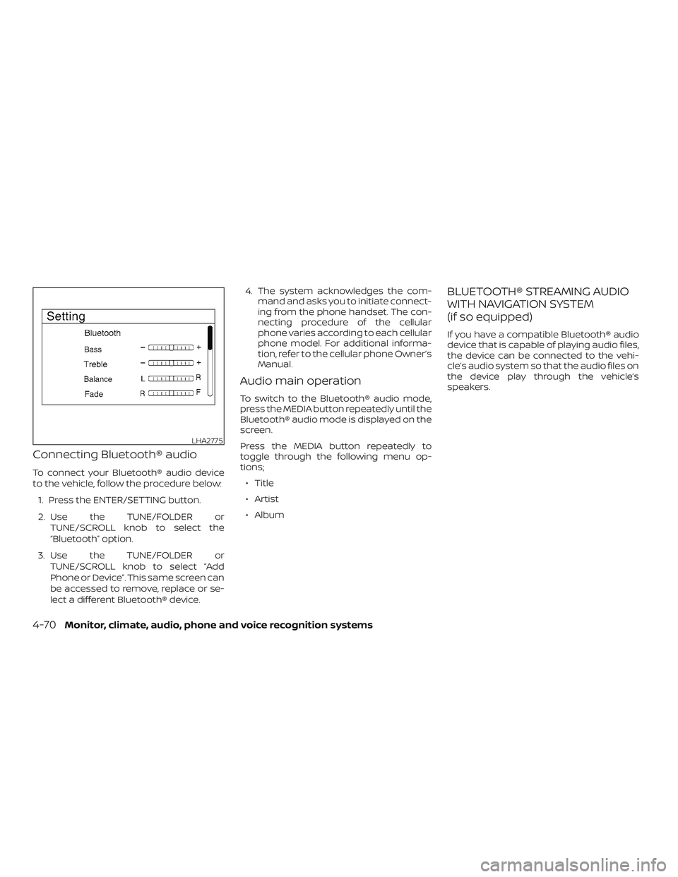 NISSAN NV PASSENGER VAN 2018  Owners Manual Connecting Bluetooth® audio
To connect your Bluetooth® audio device
to the vehicle, follow the procedure below:1. Press the ENTER/SETTING button.
2. Use the TUNE/FOLDER or TUNE/SCROLL knob to select