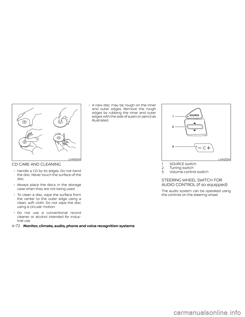 NISSAN NV PASSENGER VAN 2018  Owners Manual CD CARE AND CLEANING
∙ Handle a CD by its edges. Do not bendthe disc. Never touch the surface of the
disc.
∙ Always place the discs in the storage case when they are not being used.
∙ To clean a