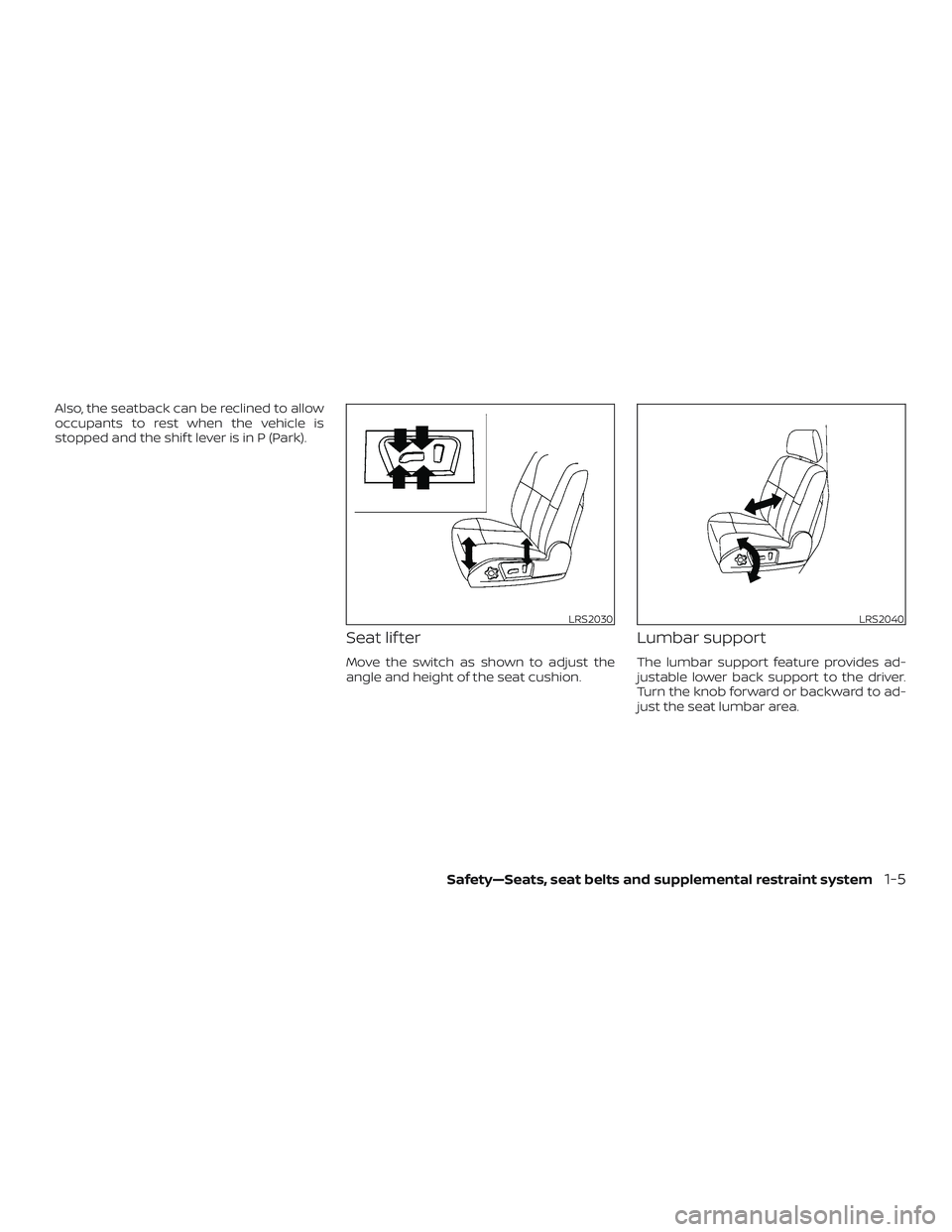 NISSAN NV PASSENGER VAN 2018  Owners Manual Also, the seatback can be reclined to allow
occupants to rest when the vehicle is
stopped and the shif t lever is in P (Park).
Seat lif ter
Move the switch as shown to adjust the
angle and height of t