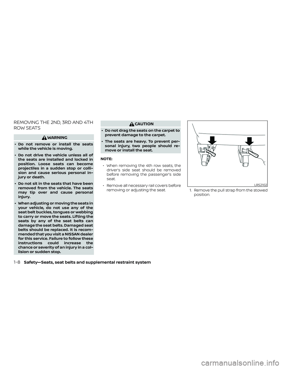 NISSAN NV PASSENGER VAN 2018  Owners Manual REMOVING THE 2ND, 3RD AND 4TH
ROW SEATS
WARNING
∙ Do not remove or install the seatswhile the vehicle is moving.
∙ Do not drive the vehicle unless all of the seats are installed and locked in
posi