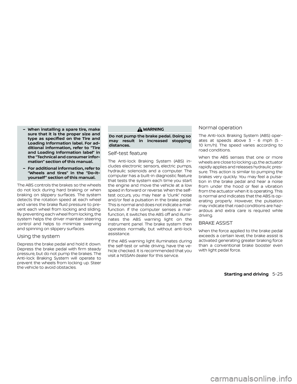 NISSAN NV PASSENGER VAN 2018  Owners Manual – When installing a spare tire, makesure that it is the proper size and
type as specified on the Tire and
Loading Information label. For ad-
ditional information, refer to “Tire
and Loading Inform