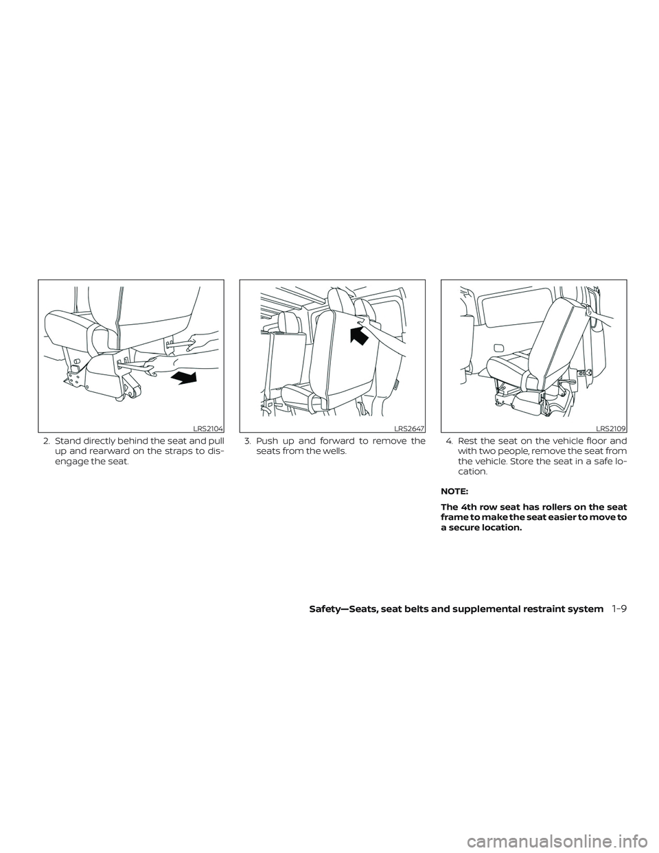 NISSAN NV PASSENGER VAN 2018  Owners Manual 2. Stand directly behind the seat and pullup and rearward on the straps to dis-
engage the seat. 3. Push up and forward to remove the
seats from the wells. 4. Rest the seat on the vehicle floor and
wi