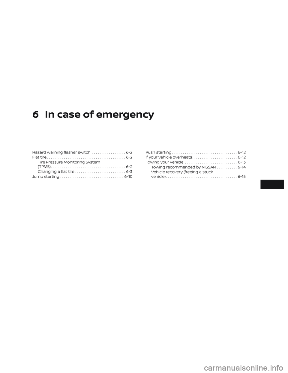NISSAN NV PASSENGER VAN 2018  Owners Manual 6 In case of emergency
Hazard warning flasher switch..................6-2
Flat tire ..........................................6-2
Tire Pressure Monitoring System
(TPMS)................................
