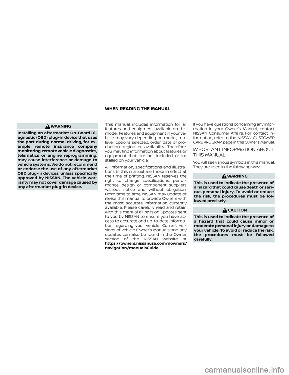 NISSAN NV PASSENGER VAN 2018 Owners Manual WARNING
Installing an af termarket On-Board Di-
agnostic (OBD) plug-in device that uses
the port during normal driving, for ex-
ample remote insurance company
monitoring, remote vehicle diagnostics,
t NISSAN NV PASSENGER VAN 2018 Owners Manual WARNING
Installing an af termarket On-Board Di-
agnostic (OBD) plug-in device that uses
the port during normal driving, for ex-
ample remote insurance company
monitoring, remote vehicle diagnostics,
t