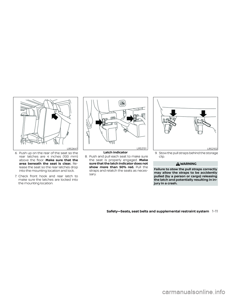 NISSAN NV PASSENGER VAN 2018  Owners Manual 6. Push up on the rear of the seat so therear latches are 4 inches (100 mm)
above the floor. Make sure that the
area beneath the seat is clear. Re-
lease the seat so the rear latches drop
into the mou