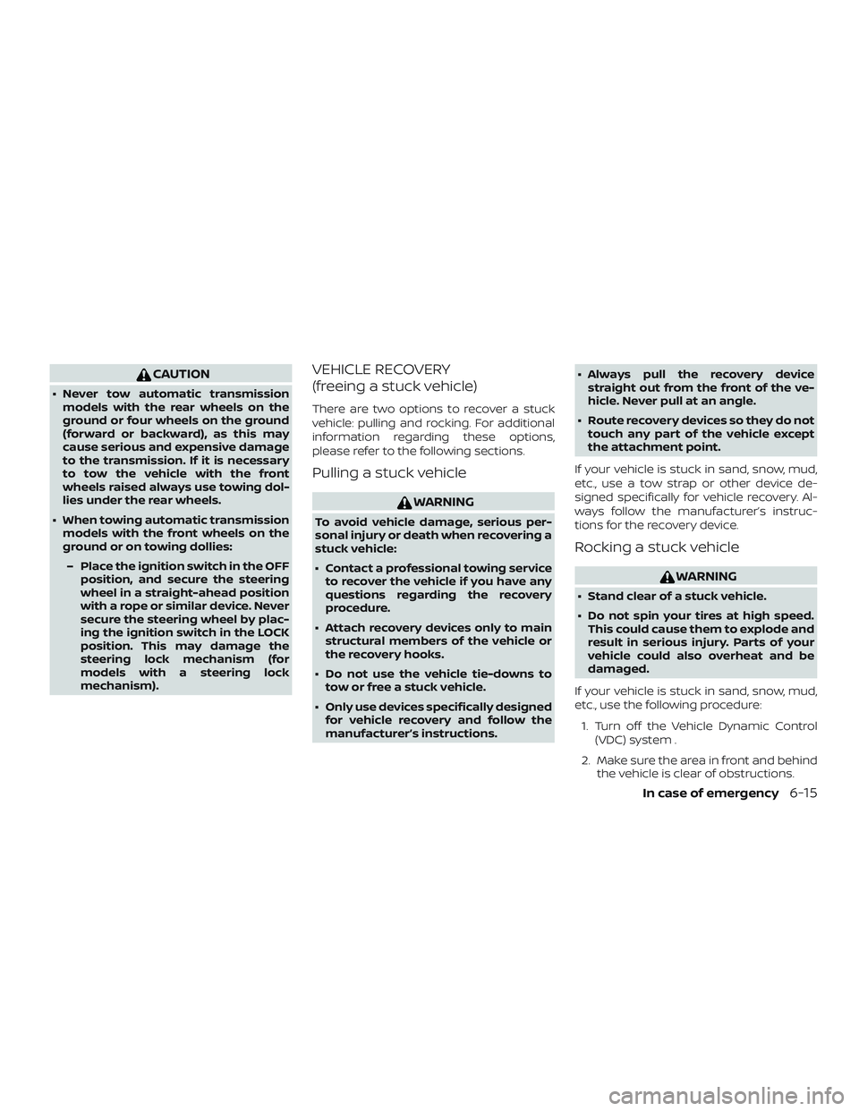 NISSAN NV PASSENGER VAN 2018  Owners Manual CAUTION
∙ Never tow automatic transmissionmodels with the rear wheels on the
ground or four wheels on the ground
(forward or backward), as this may
cause serious and expensive damage
to the transmis