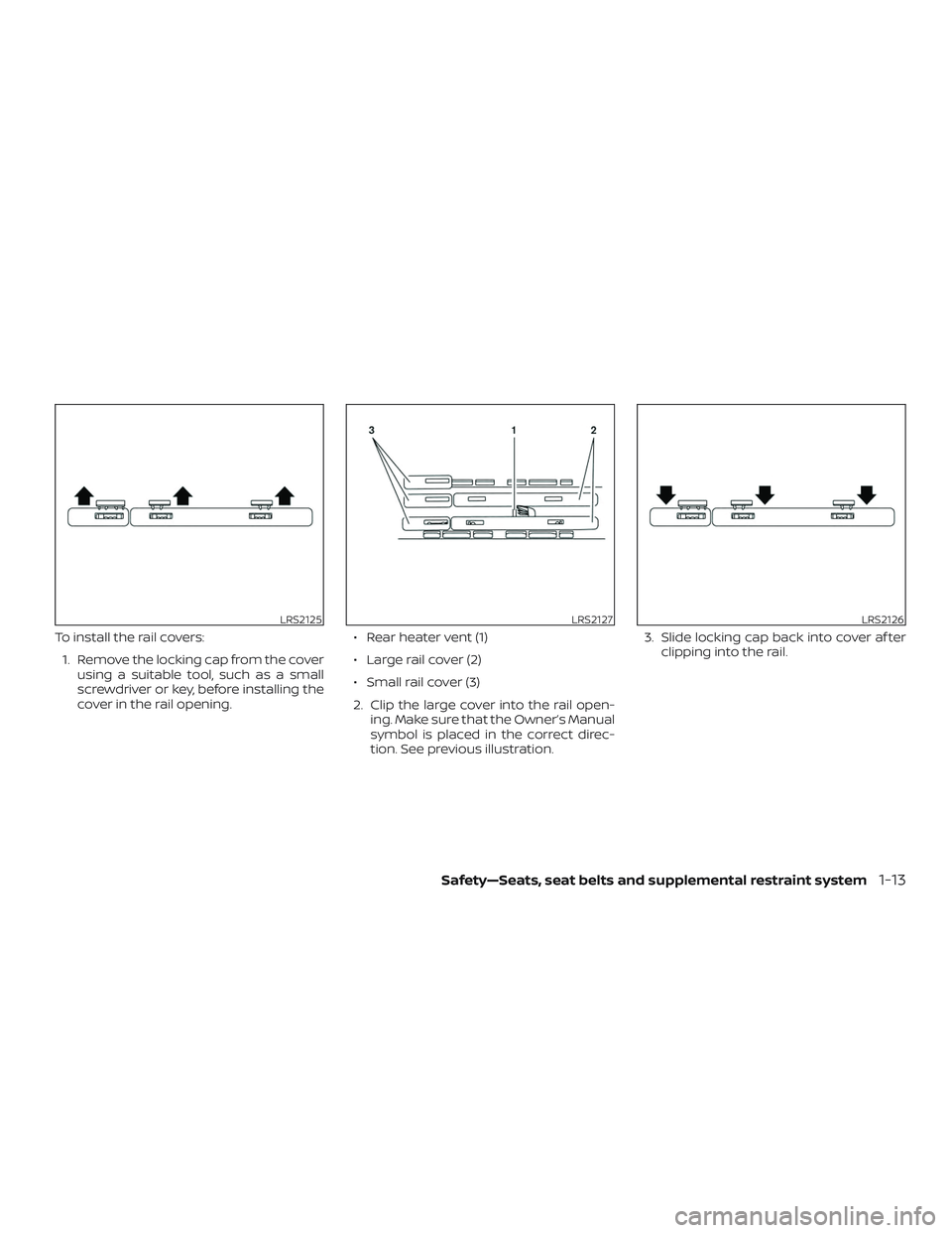 NISSAN NV PASSENGER VAN 2018  Owners Manual To install the rail covers:1. Remove the locking cap from the cover using a suitable tool, such as a small
screwdriver or key, before installing the
cover in the rail opening. ∙ Rear heater vent (1)