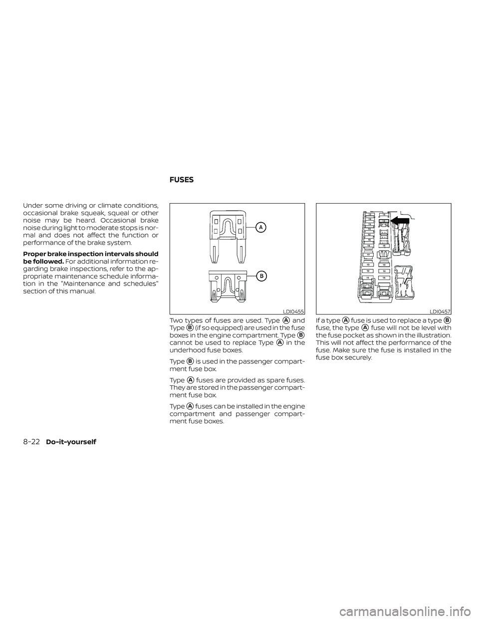 NISSAN NV PASSENGER VAN 2018  Owners Manual Under some driving or climate conditions,
occasional brake squeak, squeal or other
noise may be heard. Occasional brake
noise during light to moderate stops is nor-
mal and does not affect the functio