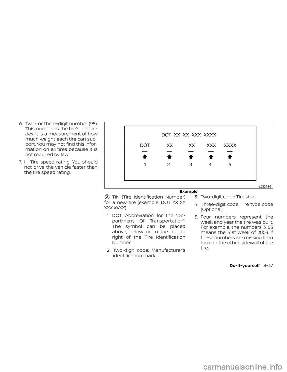NISSAN NV PASSENGER VAN 2018  Owners Manual 6. Two- or three-digit number (95):This number is the tire’s load in-
dex. It is a measurement of how
much weight each tire can sup-
port. You may not find this infor-
mation on all tires because it
