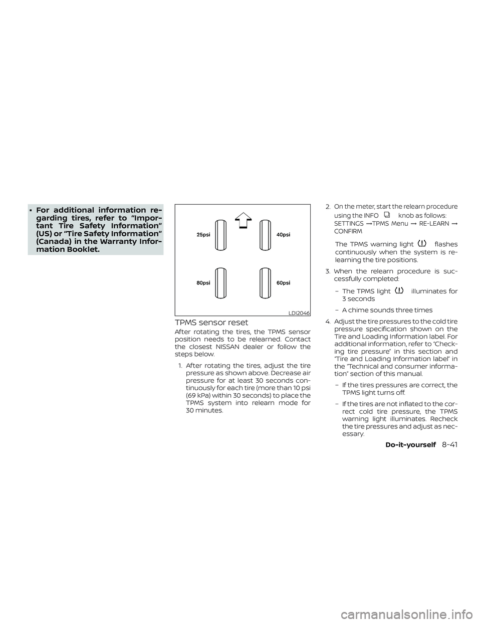 NISSAN NV PASSENGER VAN 2018  Owners Manual ∙ For additional information re-garding tires, refer to “Impor-
tant Tire Safety Information”
(US) or “Tire Safety Information”
(Canada) in the Warranty Infor-
mation Booklet.
TPMS sensor re