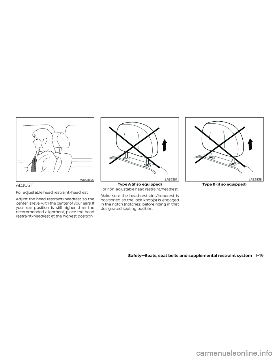NISSAN NV PASSENGER VAN 2018  Owners Manual ADJUST
For adjustable head restraint/headrest
Adjust the head restraint/headrest so the
center is level with the center of your ears. If
your ear position is still higher than the
recommended alignmen