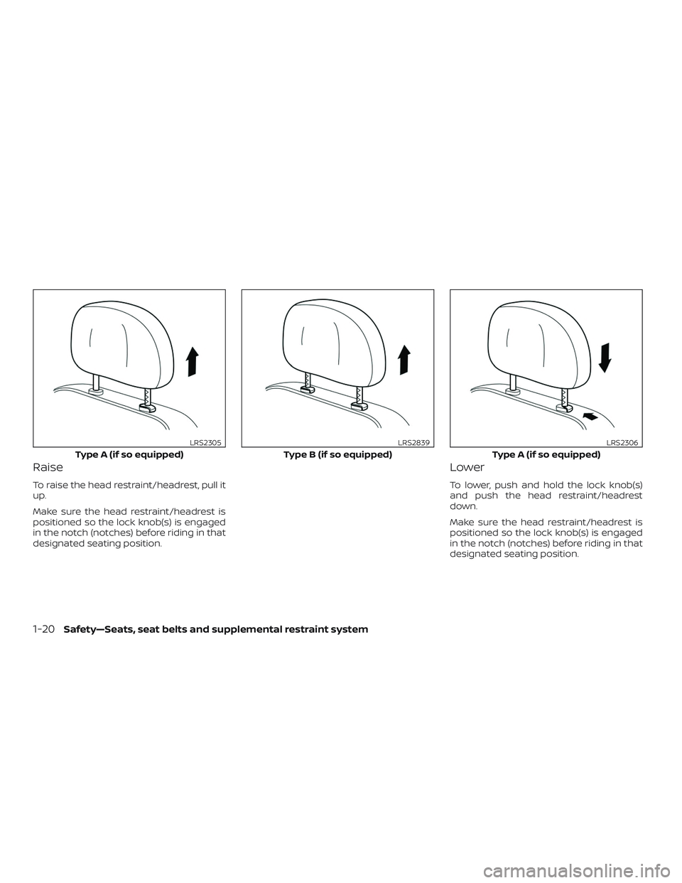 NISSAN NV PASSENGER VAN 2018  Owners Manual Raise
To raise the head restraint/headrest, pull it
up.
Make sure the head restraint/headrest is
positioned so the lock knob(s) is engaged
in the notch (notches) before riding in that
designated seati
