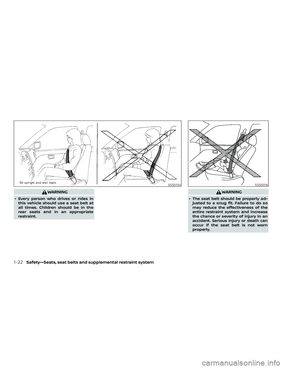 NISSAN NV PASSENGER VAN 2018  Owners Manual WARNING
∙ Every person who drives or rides inthis vehicle should use a seat belt at
all times. Children should be in the
rear seats and in an appropriate
restraint.
WARNING
∙ The seat belt should 