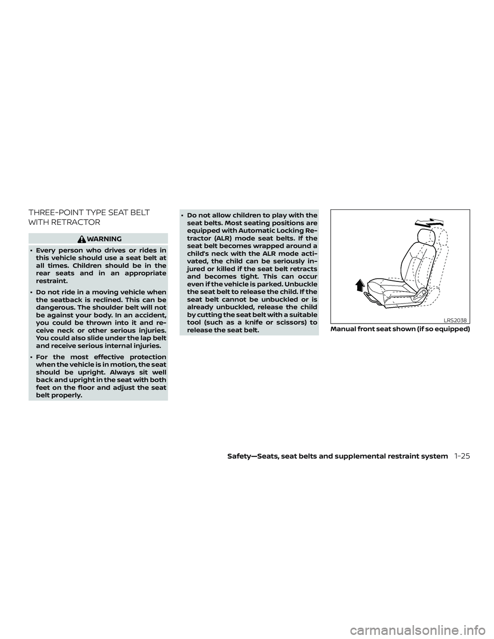 NISSAN NV PASSENGER VAN 2018  Owners Manual THREE-POINT TYPE SEAT BELT
WITH RETRACTOR
WARNING
∙ Every person who drives or rides inthis vehicle should use a seat belt at
all times. Children should be in the
rear seats and in an appropriate
re