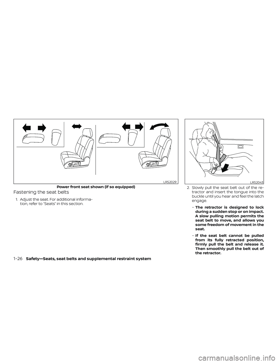 NISSAN NV PASSENGER VAN 2018  Owners Manual Fastening the seat belts
1. Adjust the seat. For additional informa-tion, refer to “Seats” in this section. 2. Slowly pull the seat belt out of the re-
tractor and insert the tongue into the
buckl