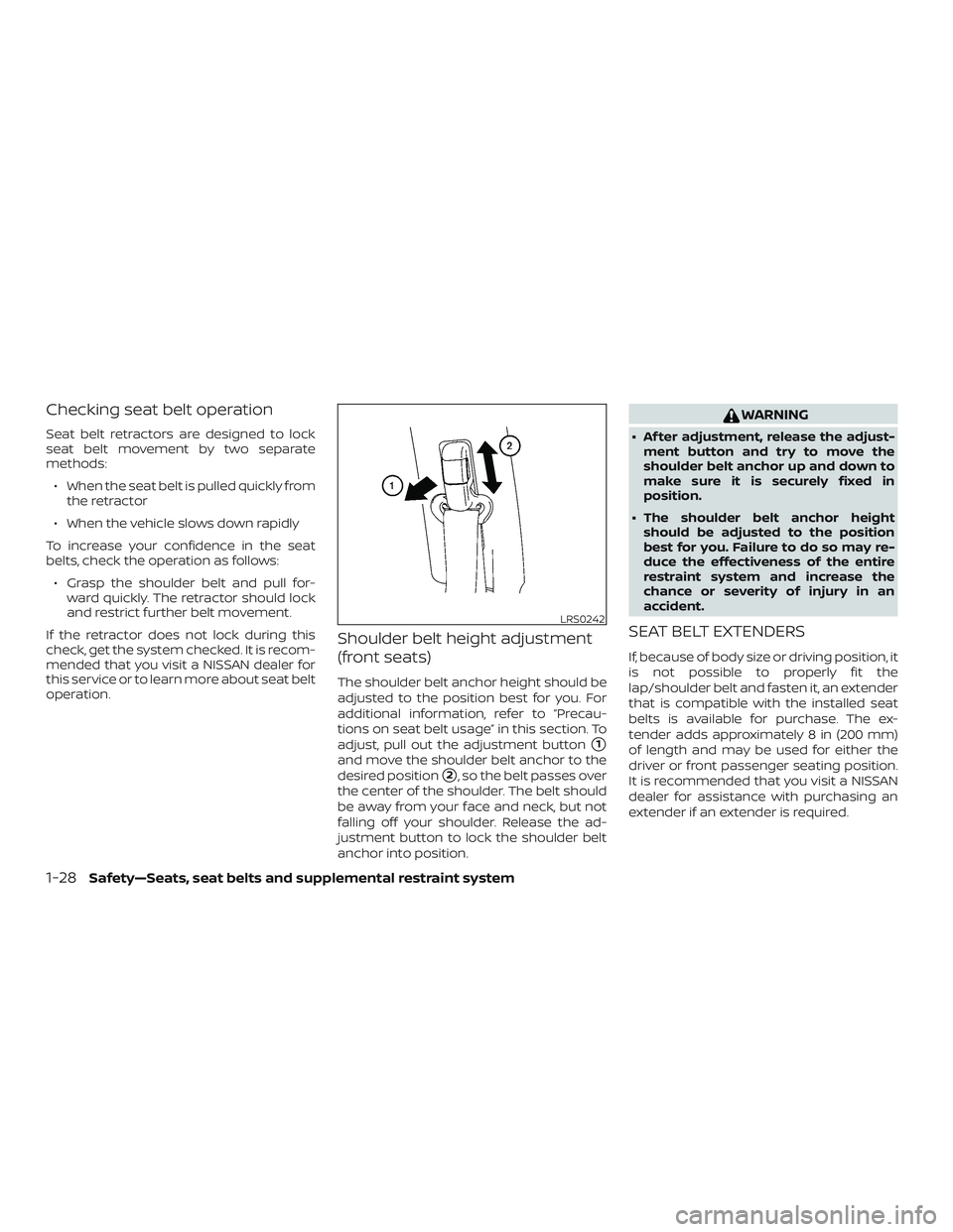 NISSAN NV PASSENGER VAN 2018  Owners Manual Checking seat belt operation
Seat belt retractors are designed to lock
seat belt movement by two separate
methods:∙ When the seat belt is pulled quickly from the retractor
∙ When the vehicle slows