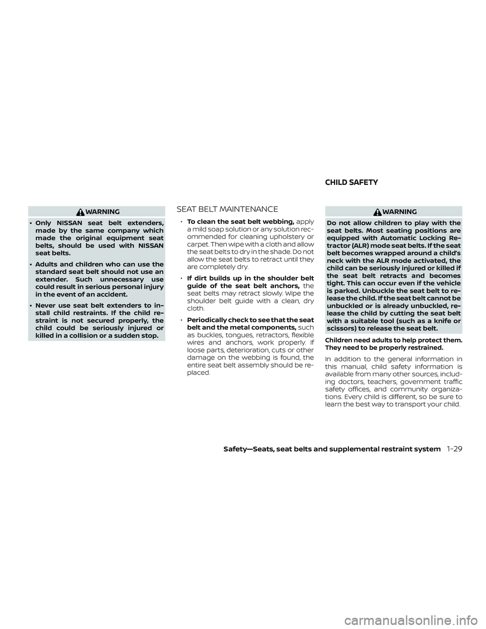 NISSAN NV PASSENGER VAN 2018  Owners Manual WARNING
∙ Only NISSAN seat belt extenders,made by the same company which
made the original equipment seat
belts, should be used with NISSAN
seat belts.
∙ Adults and children who can use the standa