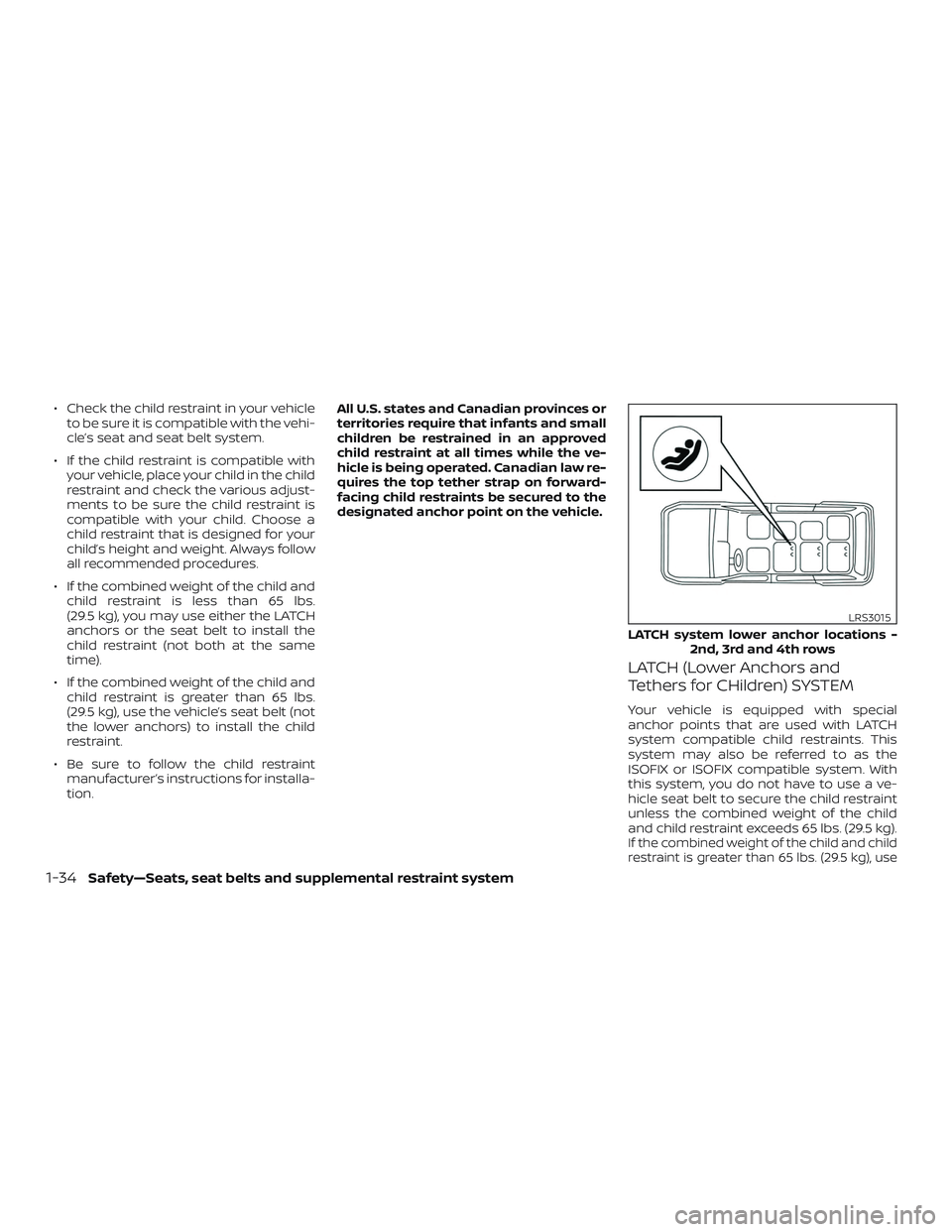 NISSAN NV PASSENGER VAN 2018  Owners Manual ∙ Check the child restraint in your vehicleto be sure it is compatible with the vehi-
cle’s seat and seat belt system.
∙ If the child restraint is compatible with your vehicle, place your child 