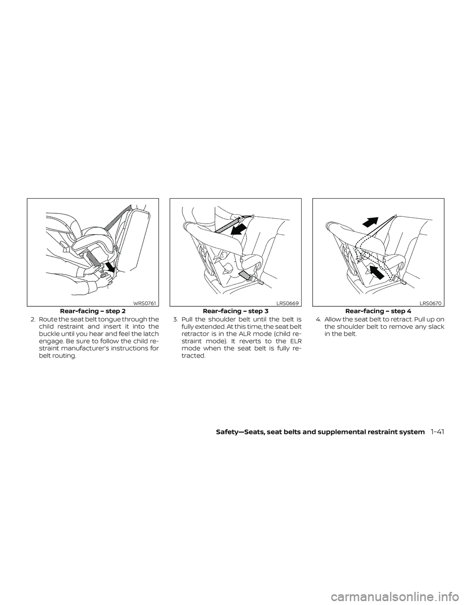 NISSAN NV PASSENGER VAN 2018  Owners Manual 2. Route the seat belt tongue through thechild restraint and insert it into the
buckle until you hear and feel the latch
engage. Be sure to follow the child re-
straint manufacturer’s instructions f