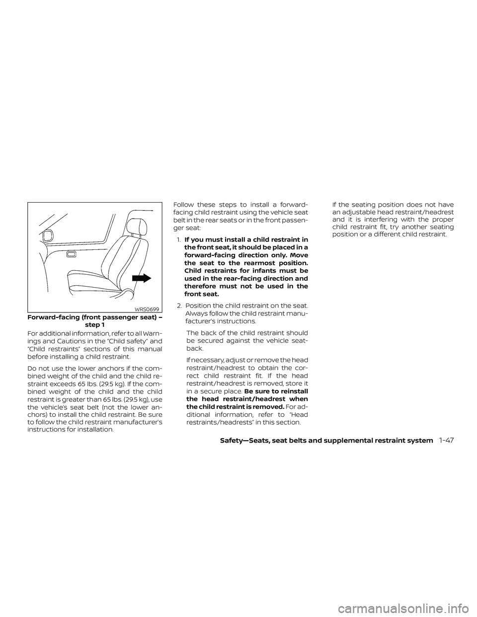 NISSAN NV PASSENGER VAN 2018  Owners Manual For additional information, refer to all Warn-
ings and Cautions in the “Child safety” and
“Child restraints” sections of this manual
before installing a child restraint.
Do not use the lower 