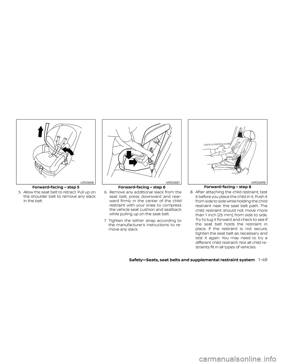 NISSAN NV PASSENGER VAN 2018  Owners Manual 5. Allow the seat belt to retract. Pull up onthe shoulder belt to remove any slack
in the belt. 6. Remove any additional slack from the
seat belt; press downward and rear-
ward firmly in the center of