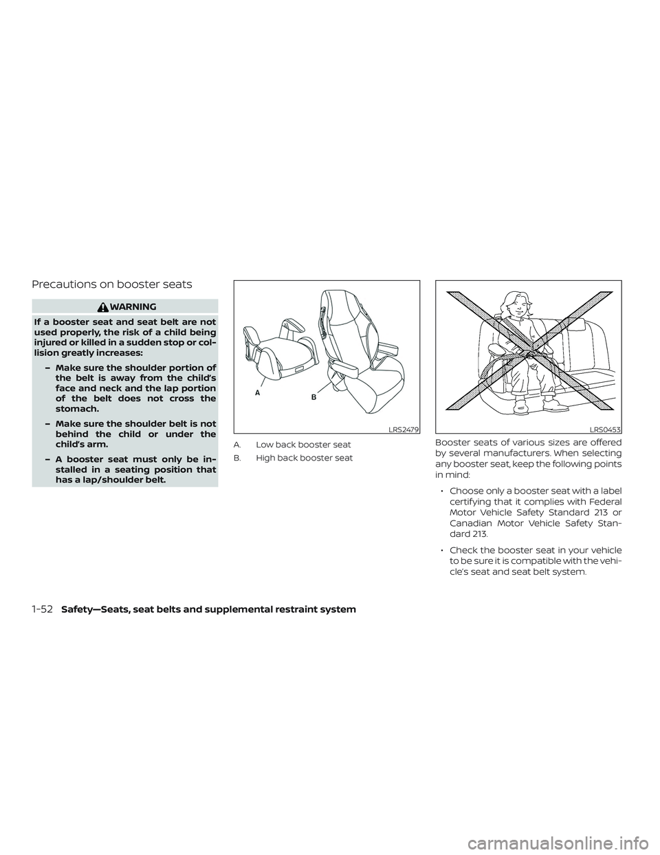 NISSAN NV PASSENGER VAN 2018  Owners Manual Precautions on booster seats
WARNING
If a booster seat and seat belt are not
used properly, the risk of a child being
injured or killed in a sudden stop or col-
lision greatly increases:– Make sure 