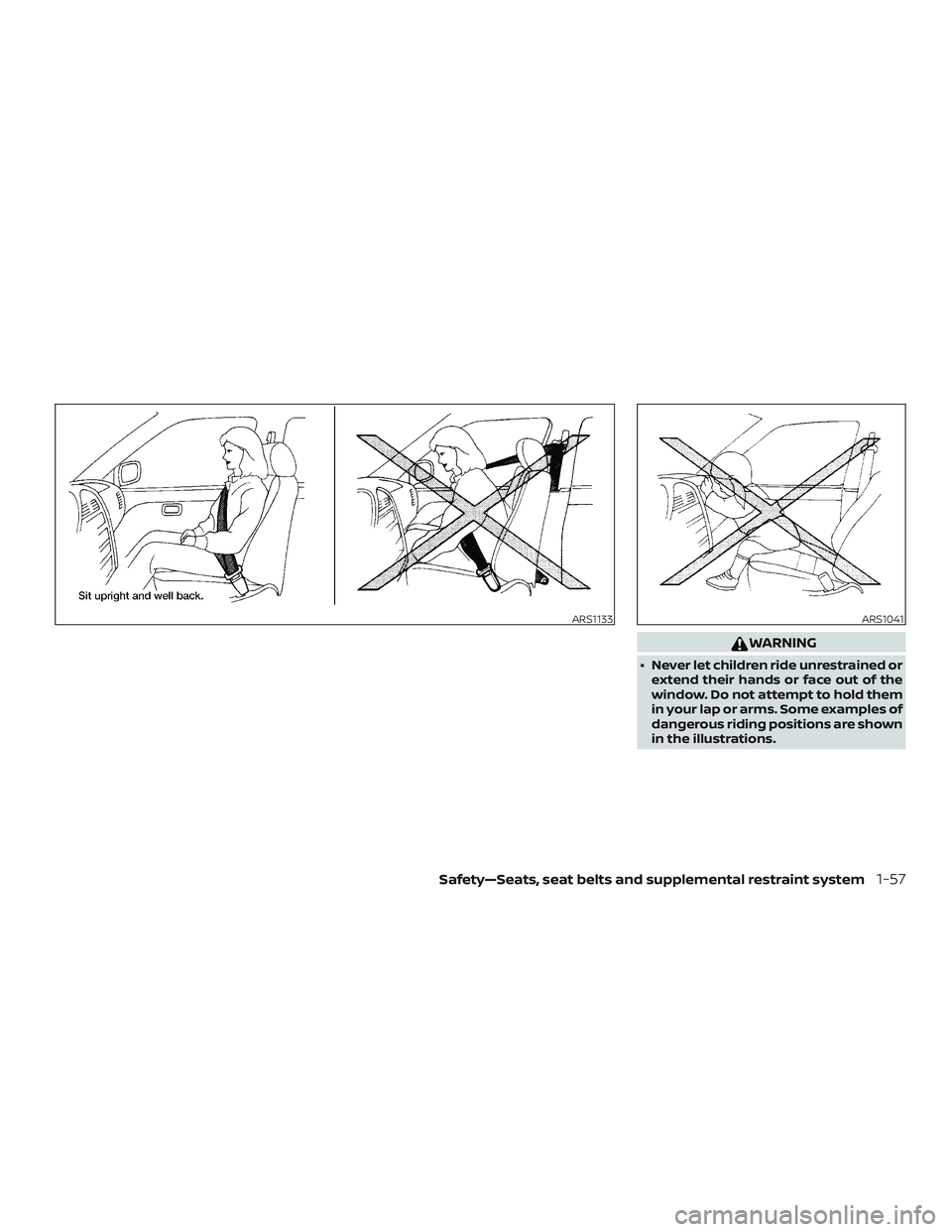 NISSAN NV PASSENGER VAN 2018  Owners Manual WARNING
∙ Never let children ride unrestrained orextend their hands or face out of the
window. Do not attempt to hold them
in your lap or arms. Some examples of
dangerous riding positions are shown
