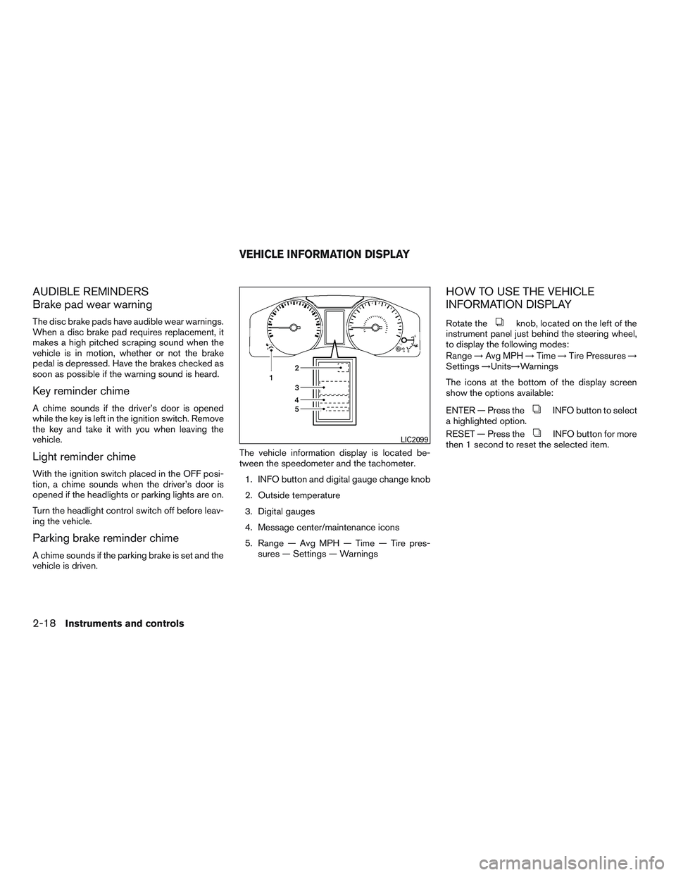 NISSAN NV PASSENGER VAN 2016  Owners Manual AUDIBLE REMINDERS
Brake pad wear warning
The disc brake pads have audible wear warnings.
When a disc brake pad requires replacement, it
makes a high pitched scraping sound when the
vehicle is in motio