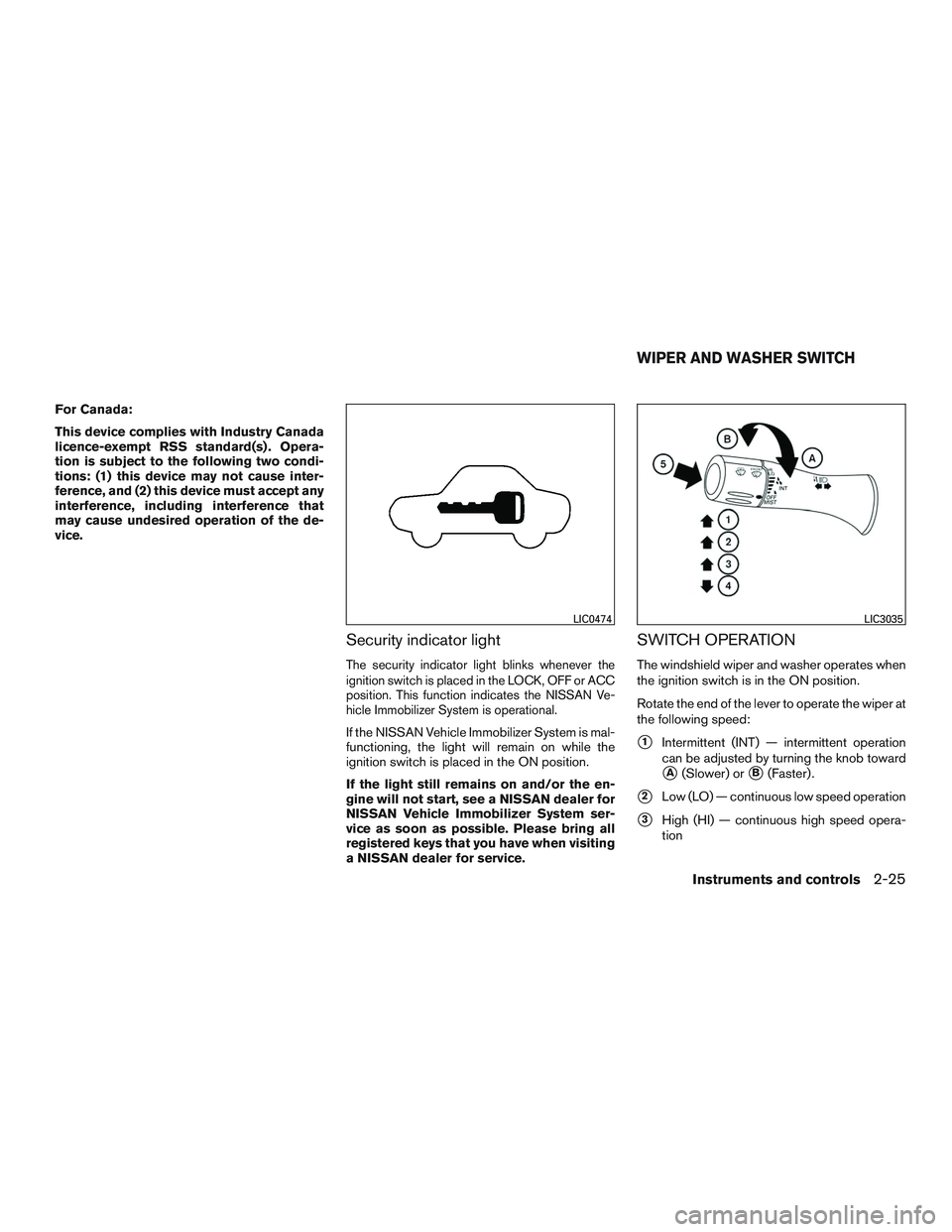 NISSAN NV PASSENGER VAN 2016  Owners Manual For Canada:
This device complies with Industry Canada
licence-exempt RSS standard(s) . Opera-
tion is subject to the following two condi-
tions: (1) this device may not cause inter-
ference, and (2) t