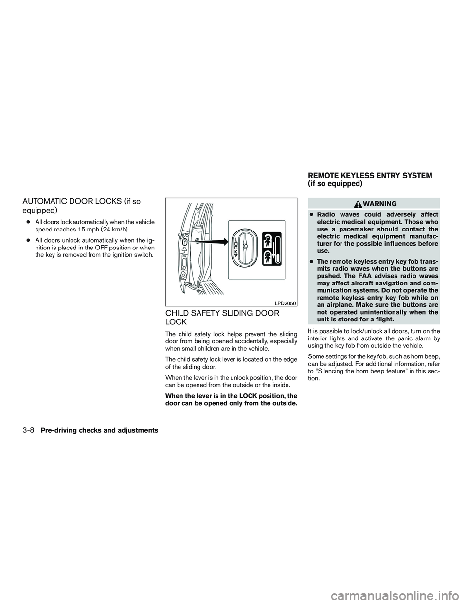 NISSAN NV PASSENGER VAN 2016  Owners Manual AUTOMATIC DOOR LOCKS (if so
equipped)
●All doors lock automatically when the vehicle
speed reaches 15 mph (24 km/h).
● All doors unlock automatically when the ig-
nition is placed in the OFF posit