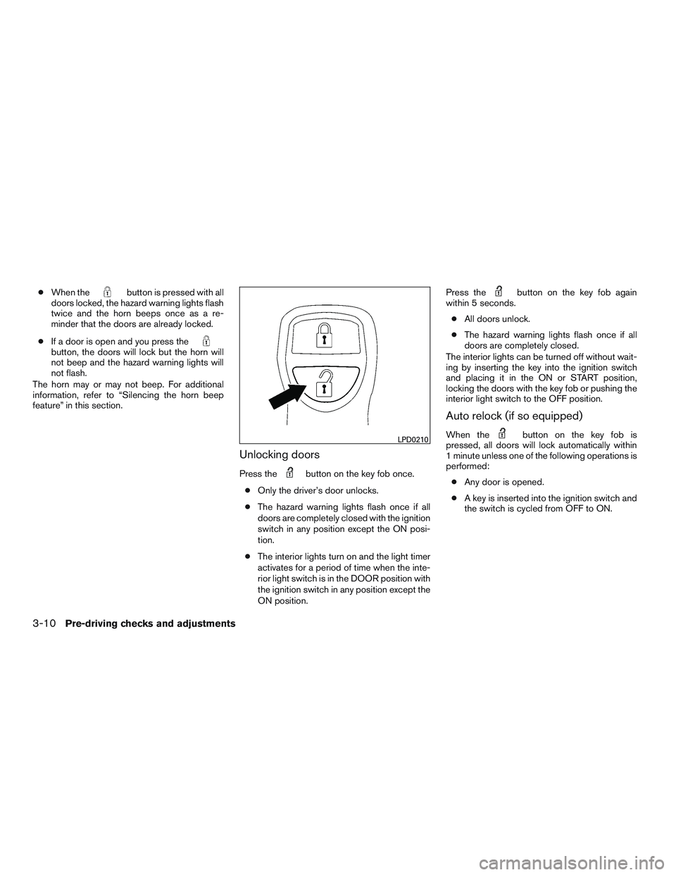 NISSAN NV PASSENGER VAN 2016  Owners Manual ●When thebutton is pressed with all
doors locked, the hazard warning lights flash
twice and the horn beeps once as a re-
minder that the doors are already locked.
● If a door is open and you press