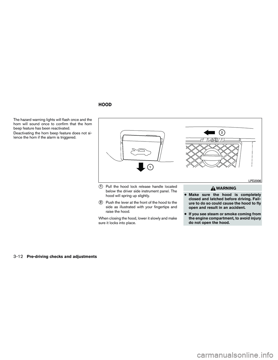 NISSAN NV PASSENGER VAN 2016  Owners Manual The hazard warning lights will flash once and the
horn will sound once to confirm that the horn
beep feature has been reactivated.
Deactivating the horn beep feature does not si-
lence the horn if the