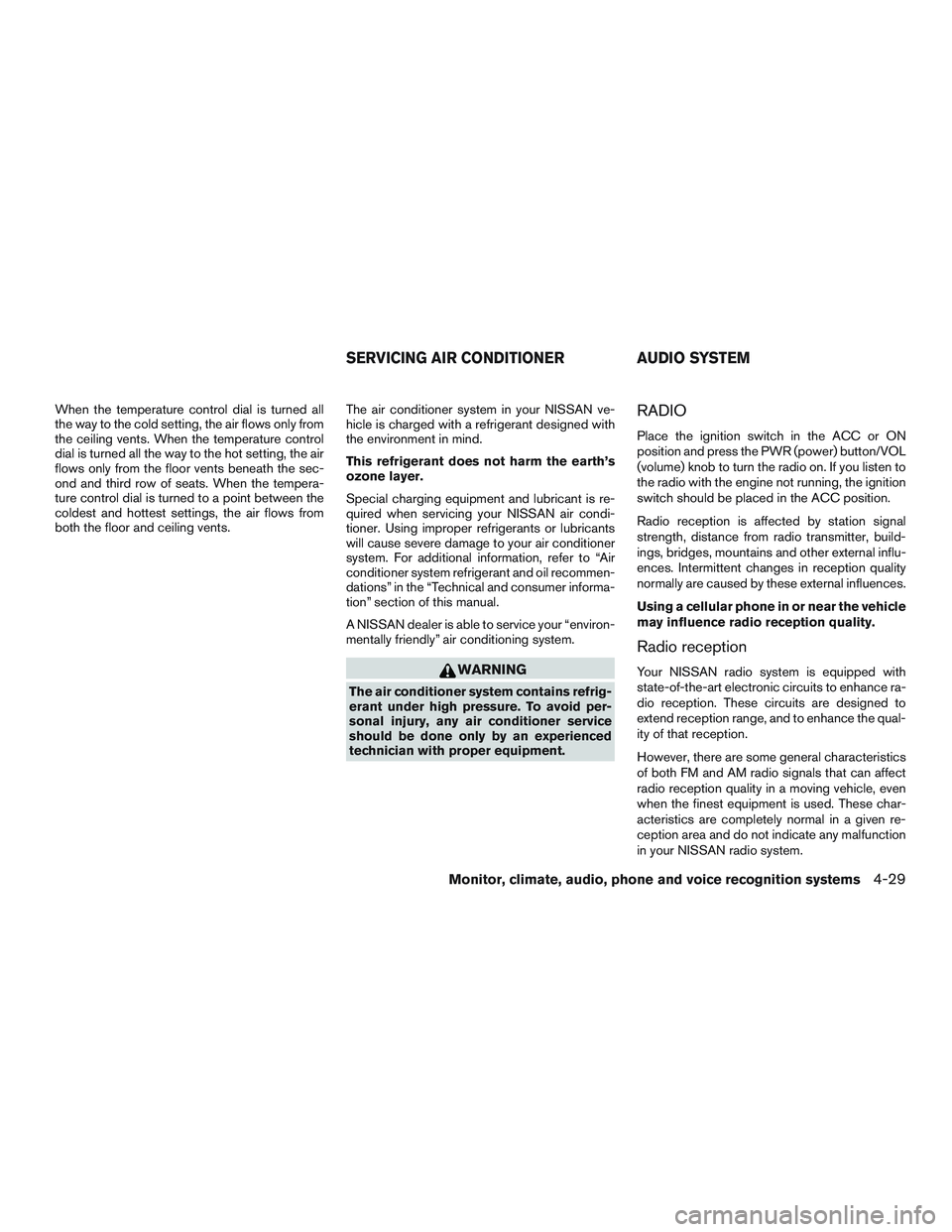 NISSAN NV PASSENGER VAN 2016  Owners Manual When the temperature control dial is turned all
the way to the cold setting, the air flows only from
the ceiling vents. When the temperature control
dial is turned all the way to the hot setting, the 