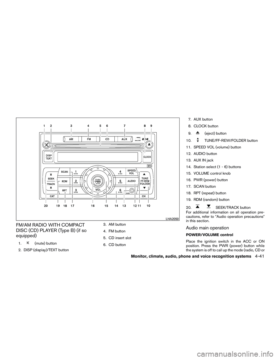 NISSAN NV PASSENGER VAN 2016  Owners Manual FM/AM RADIO WITH COMPACT
DISC (CD) PLAYER (Type B) (if so
equipped)
1.(mute) button
2. DISP (display)/TEXT button 3. AM button
4. FM button
5. CD insert slot
6. CD button7. AUX button
8. CLOCK button
