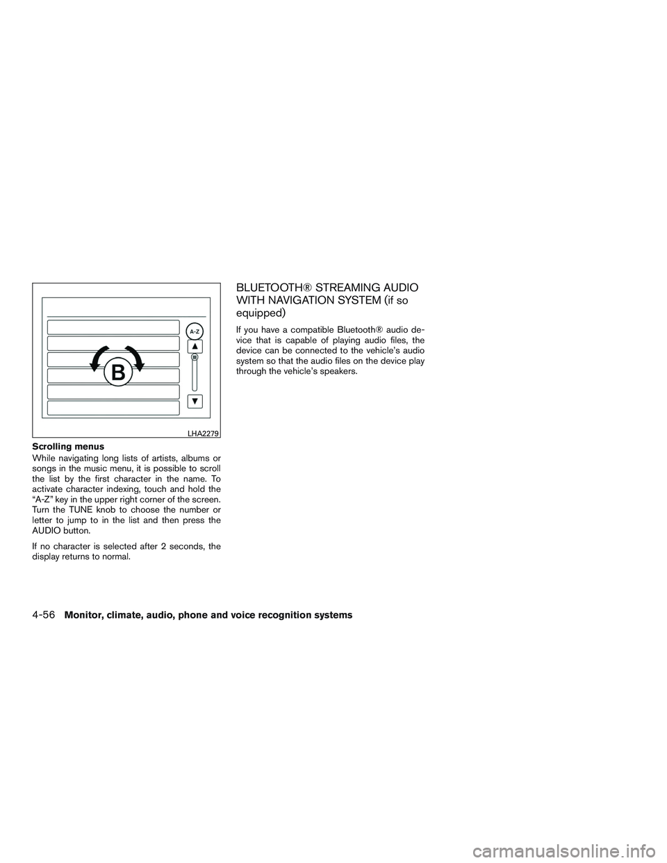 NISSAN NV PASSENGER VAN 2016  Owners Manual Scrolling menus
While navigating long lists of artists, albums or
songs in the music menu, it is possible to scroll
the list by the first character in the name. To
activate character indexing, touch a