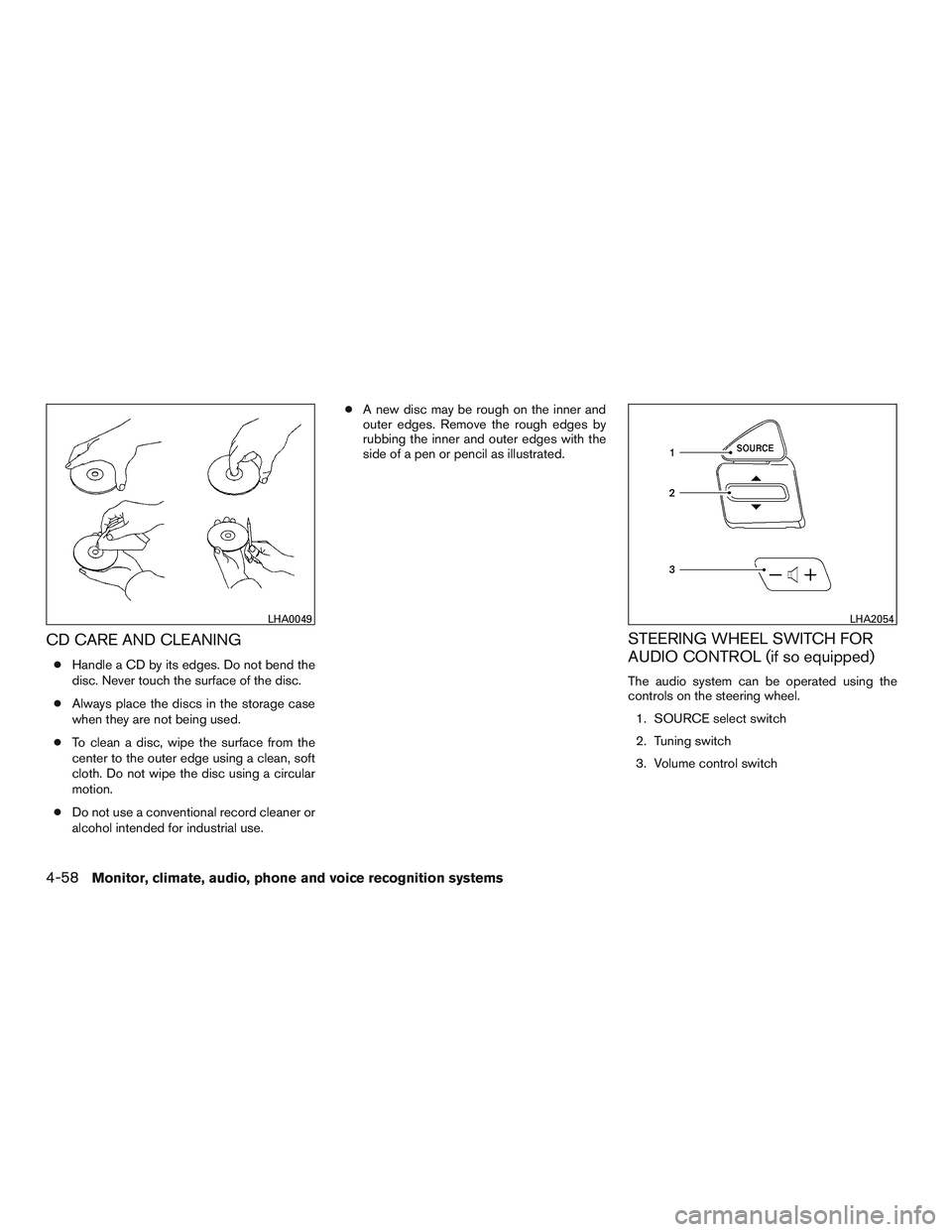 NISSAN NV PASSENGER VAN 2016  Owners Manual CD CARE AND CLEANING
●Handle a CD by its edges. Do not bend the
disc. Never touch the surface of the disc.
● Always place the discs in the storage case
when they are not being used.
● To clean a